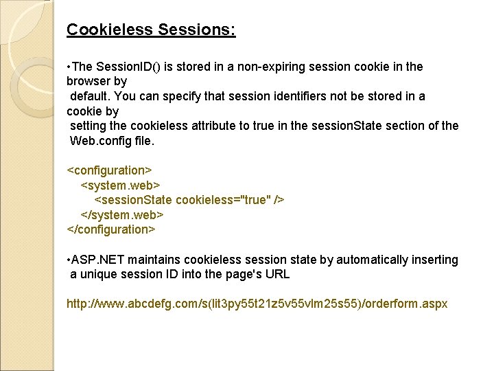 Cookieless Sessions: • The Session. ID() is stored in a non-expiring session cookie in