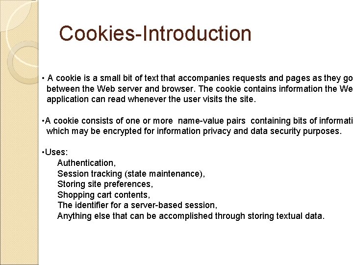 Cookies-Introduction • A cookie is a small bit of text that accompanies requests and