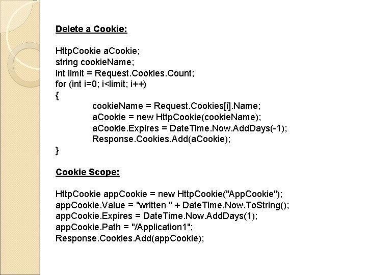 Delete a Cookie: Http. Cookie a. Cookie; string cookie. Name; int limit = Request.