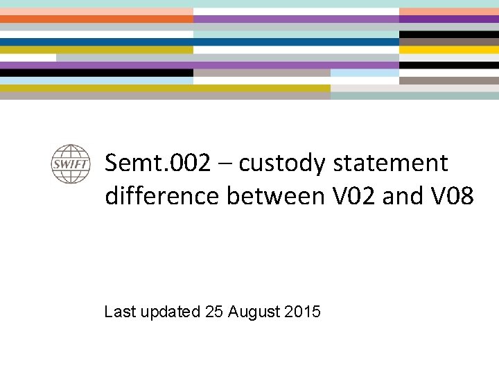 Semt. 002 – custody statement difference between V 02 and V 08 Last updated