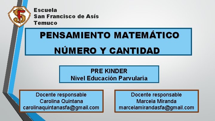 Escuela San Francisco de Asís Temuco PENSAMIENTO MATEMÁTICO NÚMERO Y CANTIDAD PRE KINDER Nivel