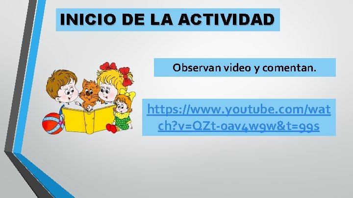 INICIO DE LA ACTIVIDAD Observan video y comentan. https: //www. youtube. com/wat ch? v=QZt-0