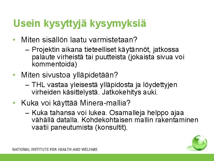 Usein kysyttyjä kysymyksiä • Miten sisällön laatu varmistetaan? – Projektin aikana tieteelliset käytännöt, jatkossa