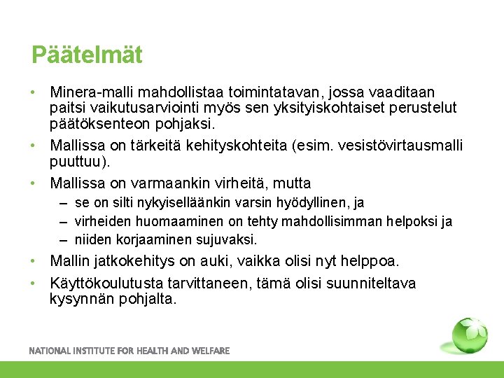 Päätelmät • Minera-malli mahdollistaa toimintatavan, jossa vaaditaan paitsi vaikutusarviointi myös sen yksityiskohtaiset perustelut päätöksenteon