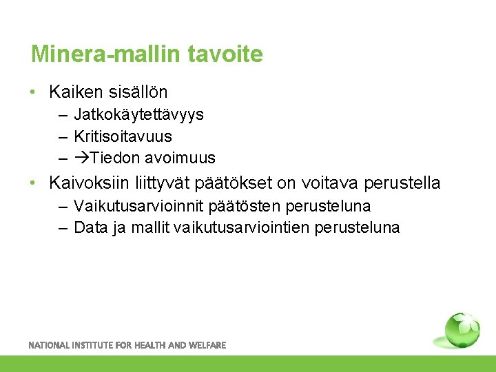 Minera-mallin tavoite • Kaiken sisällön – Jatkokäytettävyys – Kritisoitavuus – Tiedon avoimuus • Kaivoksiin