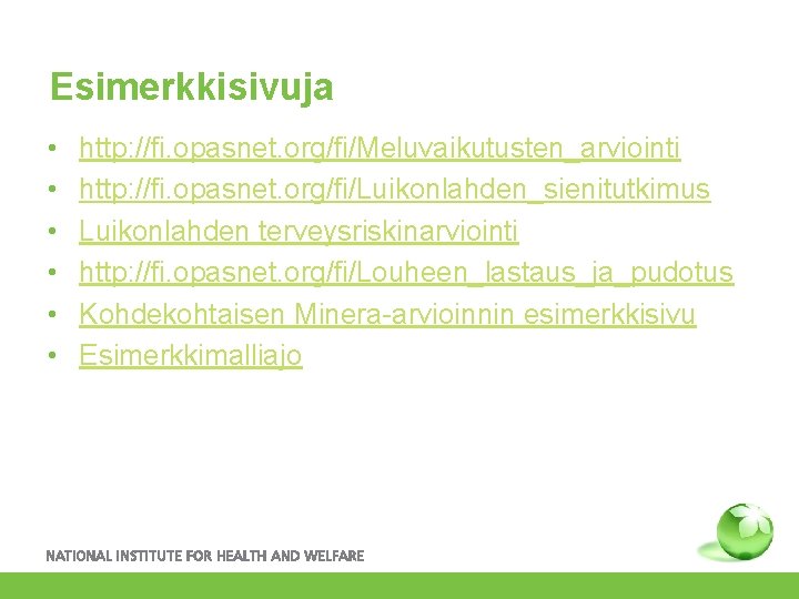 Esimerkkisivuja • • • http: //fi. opasnet. org/fi/Meluvaikutusten_arviointi http: //fi. opasnet. org/fi/Luikonlahden_sienitutkimus Luikonlahden terveysriskinarviointi