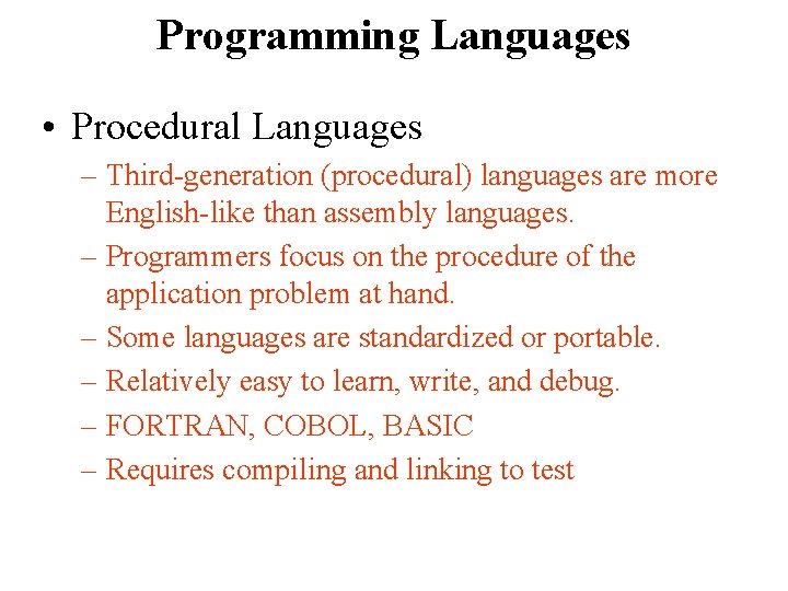 Programming Languages • Procedural Languages – Third-generation (procedural) languages are more English-like than assembly