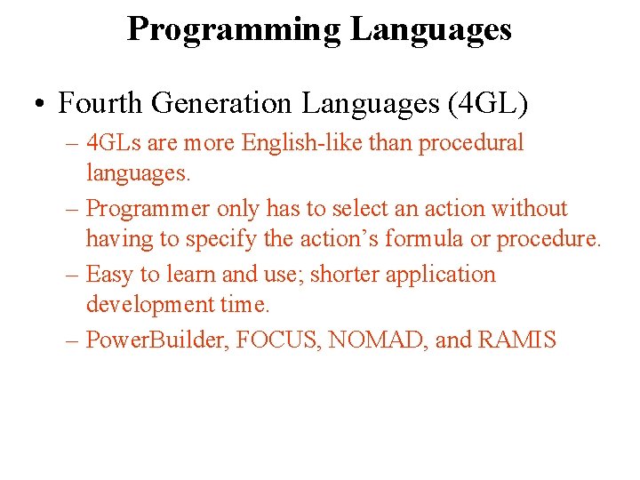 Programming Languages • Fourth Generation Languages (4 GL) – 4 GLs are more English-like