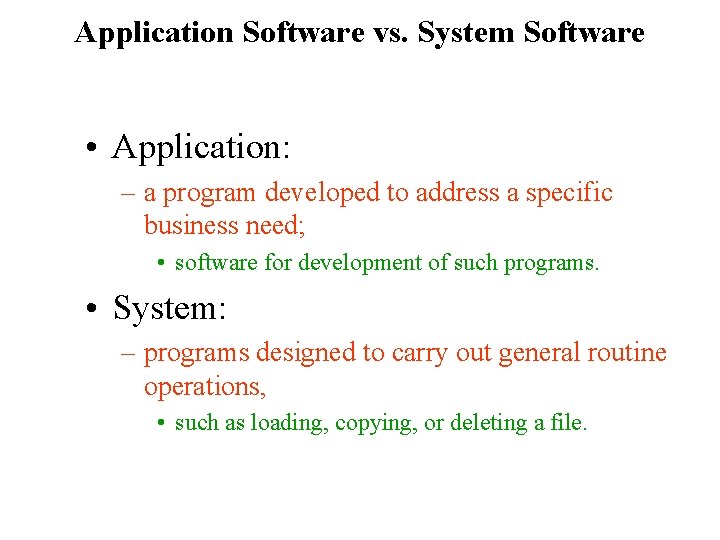 Application Software vs. System Software • Application: – a program developed to address a