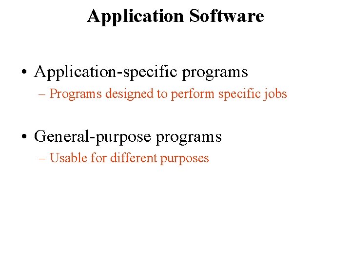 Application Software • Application-specific programs – Programs designed to perform specific jobs • General-purpose