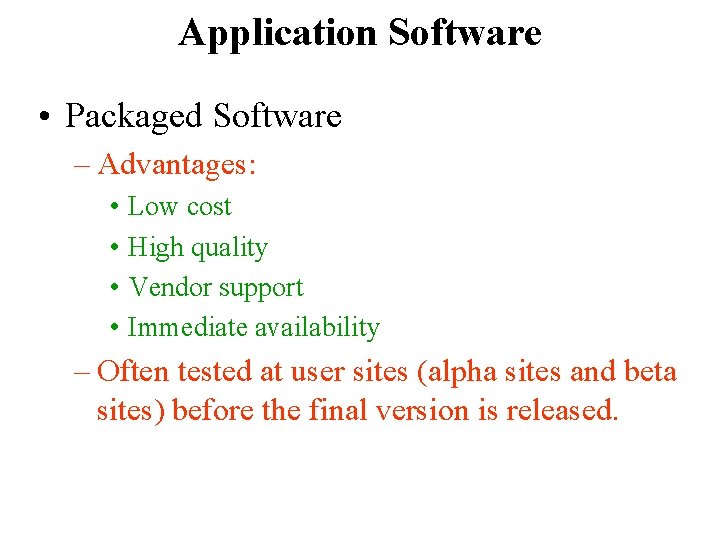 Application Software • Packaged Software – Advantages: • Low cost • High quality •