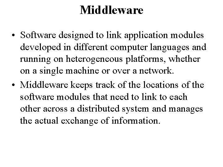 Middleware • Software designed to link application modules developed in different computer languages and