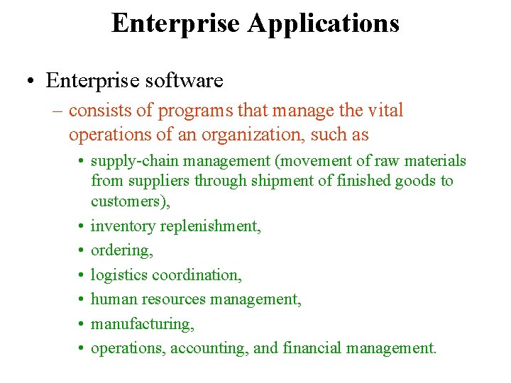 Enterprise Applications • Enterprise software – consists of programs that manage the vital operations