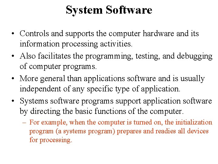 System Software • Controls and supports the computer hardware and its information processing activities.