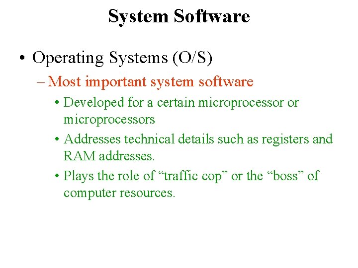 System Software • Operating Systems (O/S) – Most important system software • Developed for