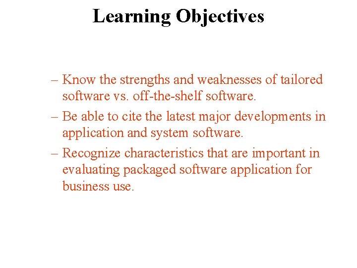 Learning Objectives – Know the strengths and weaknesses of tailored software vs. off-the-shelf software.