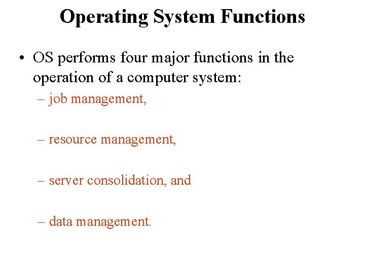 Operating System Functions • OS performs four major functions in the operation of a