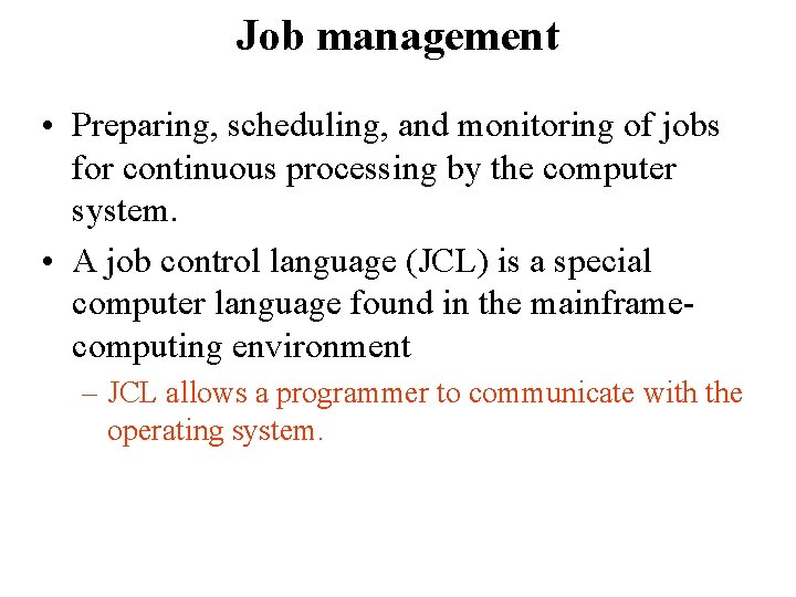 Job management • Preparing, scheduling, and monitoring of jobs for continuous processing by the