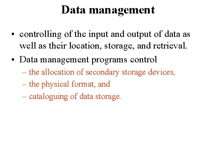 Data management • controlling of the input and output of data as well as