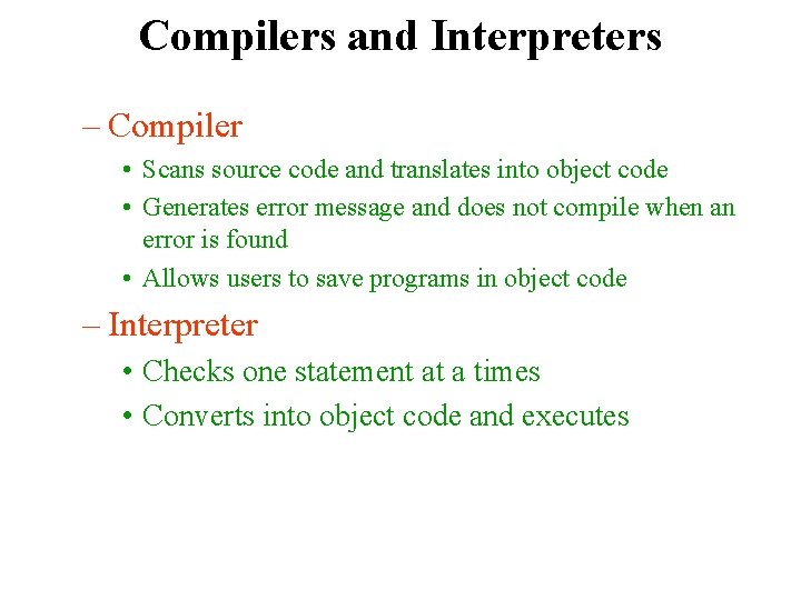Compilers and Interpreters – Compiler • Scans source code and translates into object code