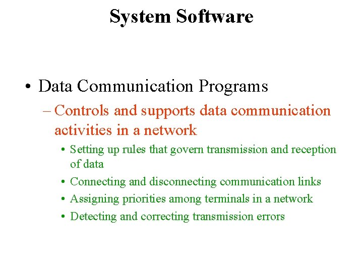 System Software • Data Communication Programs – Controls and supports data communication activities in