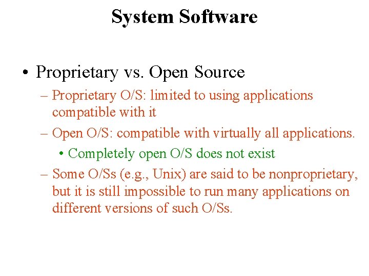 System Software • Proprietary vs. Open Source – Proprietary O/S: limited to using applications