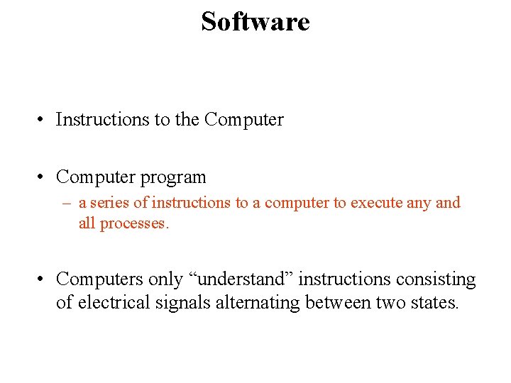 Software • Instructions to the Computer • Computer program – a series of instructions