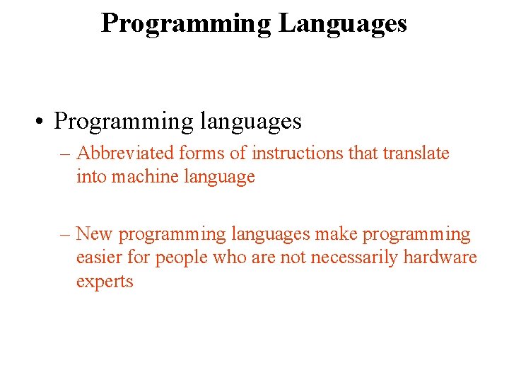 Programming Languages • Programming languages – Abbreviated forms of instructions that translate into machine