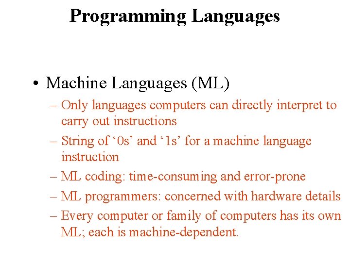 Programming Languages • Machine Languages (ML) – Only languages computers can directly interpret to