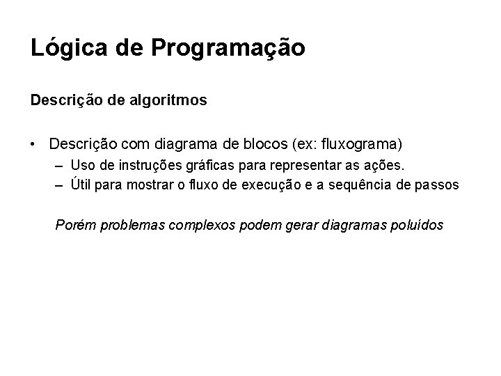 Lógica de Programação Descrição de algoritmos • Descrição com diagrama de blocos (ex: fluxograma)