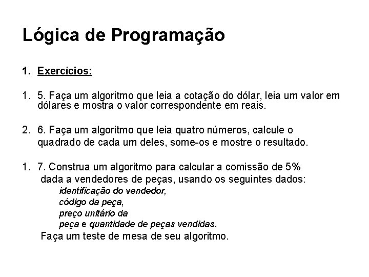 Lógica de Programação 1. Exercícios: 1. 5. Faça um algoritmo que leia a cotação