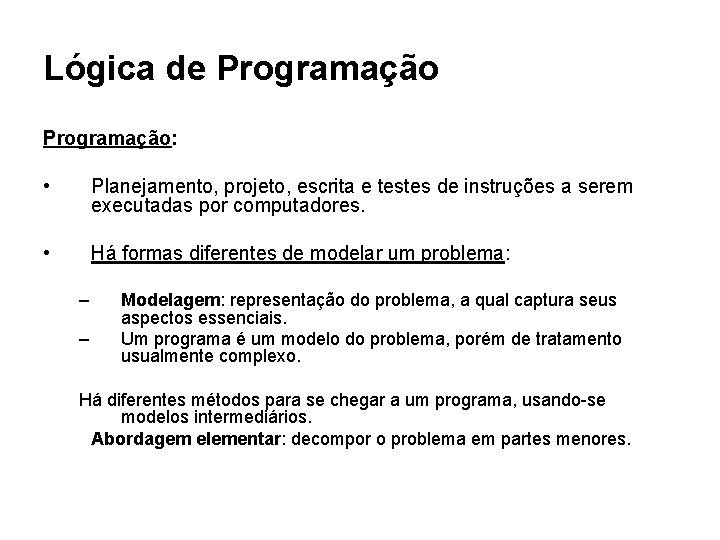 Lógica de Programação: • Planejamento, projeto, escrita e testes de instruções a serem executadas