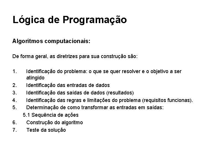 Lógica de Programação Algoritmos computacionais: De forma geral, as diretrizes para sua construção são: