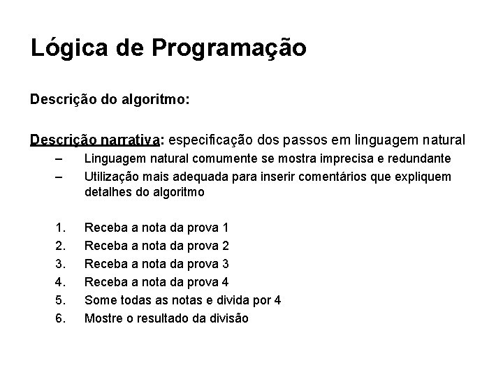 Lógica de Programação Descrição do algoritmo: Descrição narrativa: especificação dos passos em linguagem natural