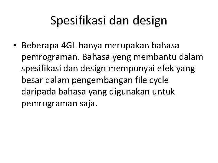 Spesifikasi dan design • Beberapa 4 GL hanya merupakan bahasa pemrograman. Bahasa yeng membantu