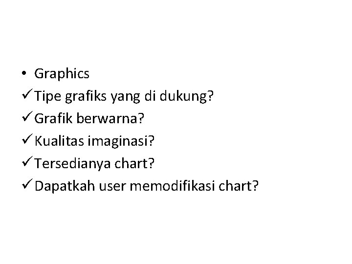  • Graphics ü Tipe grafiks yang di dukung? ü Grafik berwarna? ü Kualitas