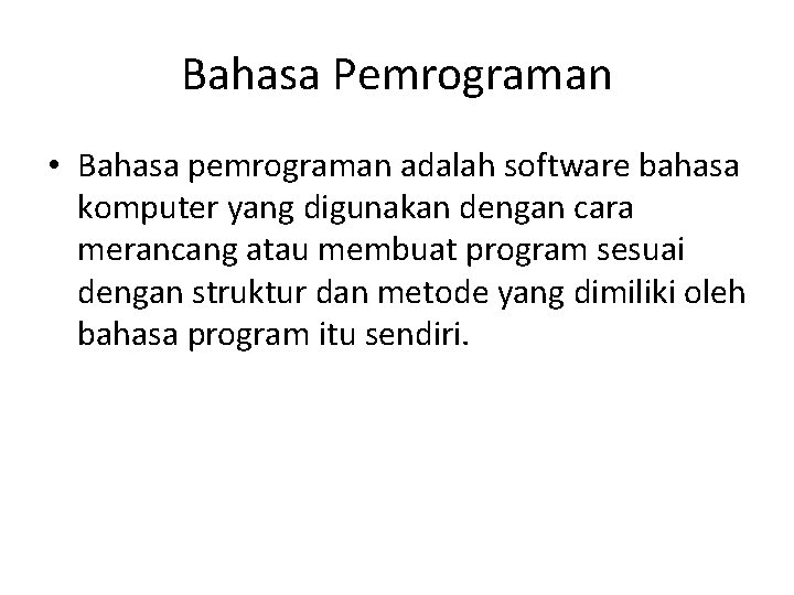 Bahasa Pemrograman • Bahasa pemrograman adalah software bahasa komputer yang digunakan dengan cara merancang