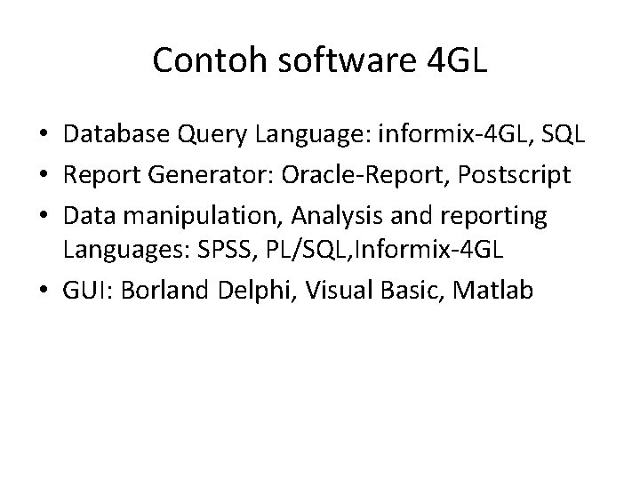 Contoh software 4 GL • Database Query Language: informix-4 GL, SQL • Report Generator: