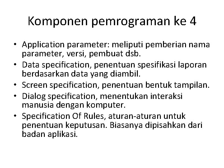 Komponen pemrograman ke 4 • Application parameter: meliputi pemberian nama parameter, versi, pembuat dsb.