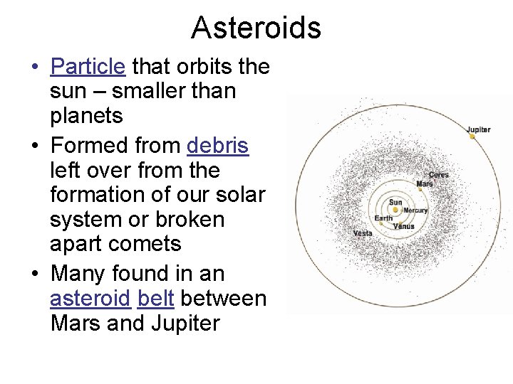 Asteroids • Particle that orbits the sun – smaller than planets • Formed from