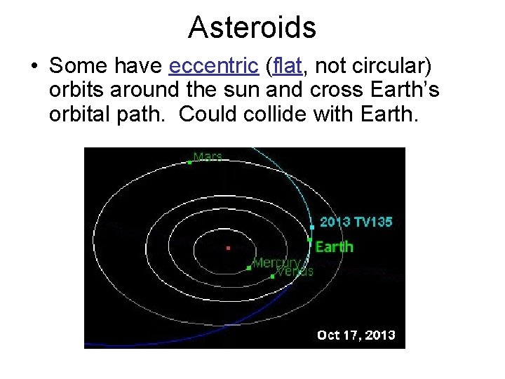 Asteroids • Some have eccentric (flat, not circular) orbits around the sun and cross