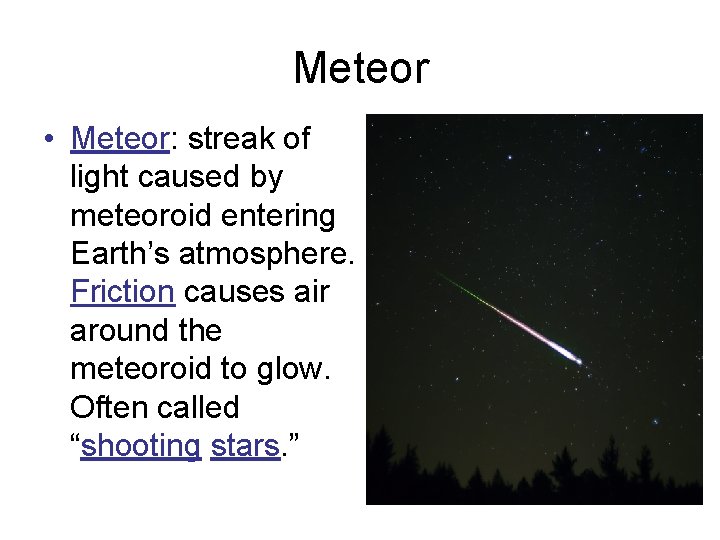 Meteor • Meteor: streak of light caused by meteoroid entering Earth’s atmosphere. Friction causes