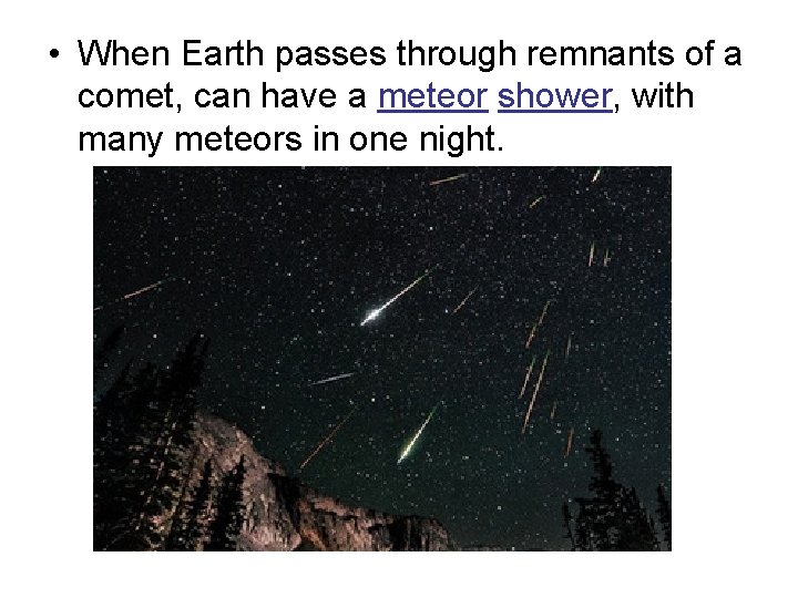  • When Earth passes through remnants of a comet, can have a meteor