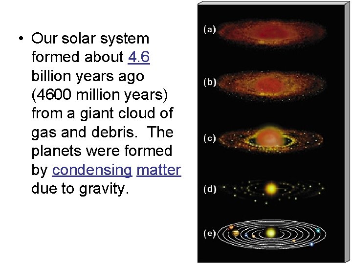  • Our solar system formed about 4. 6 billion years ago (4600 million