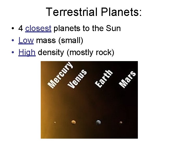 Terrestrial Planets: • 4 closest planets to the Sun • Low mass (small) •