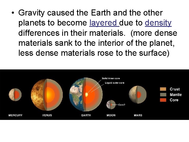  • Gravity caused the Earth and the other planets to become layered due