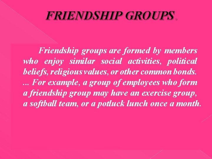 FRIENDSHIP GROUPS. � Friendship groups are formed by members who enjoy similar social activities,