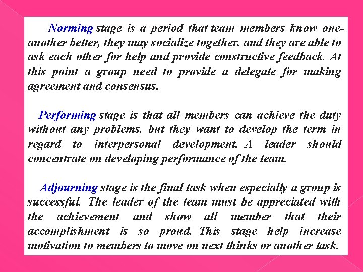  Norming stage is a period that team members know oneanother better, they may