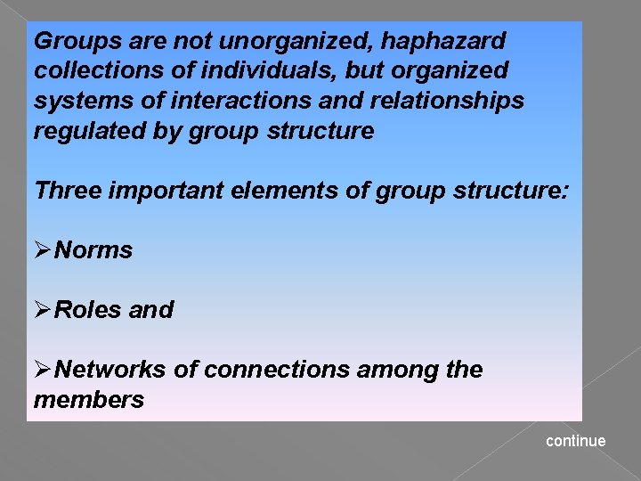 Groups are not unorganized, haphazard collections of individuals, but organized systems of interactions and