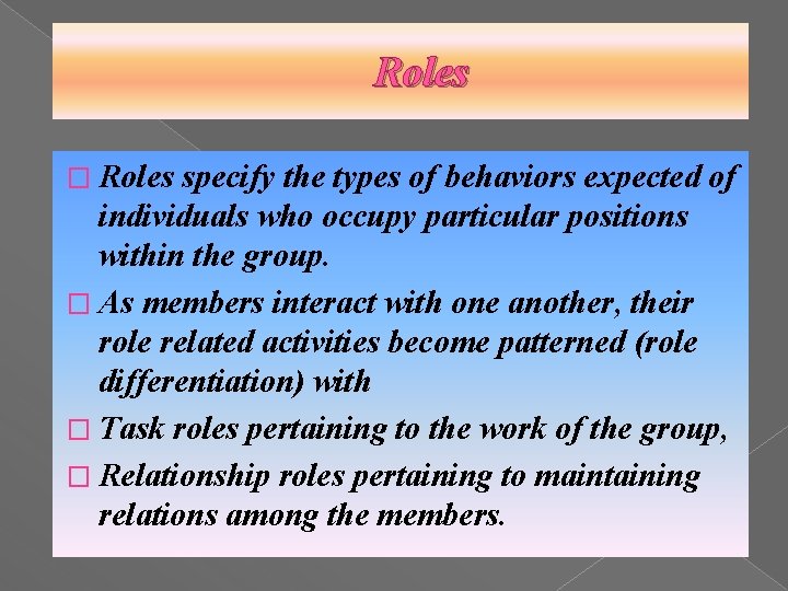 Roles � Roles specify the types of behaviors expected of individuals who occupy particular